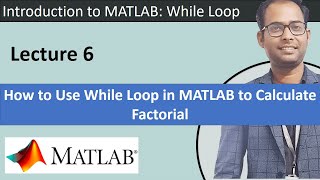 Lecture 6 || How to Use While Loop in MATLAB to Calculate Factorial