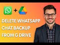 How To Delete Whatsapp Chat Backup From Google Drive And Phone [Easiest Way]