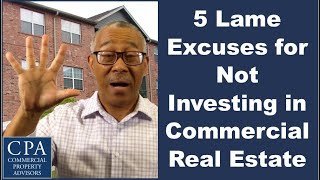 5 Lame Excuses for NOT Investing in Commercial Real Estate