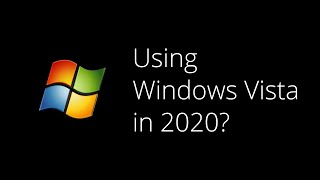 Using Windows Vista in 2020