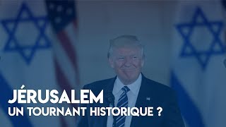 Jérusalem : un tournant historique ?