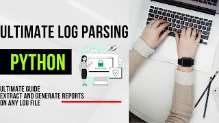 Ultimate Log Parsing Guide With Python | Extract information and create a report
