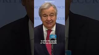 Guterres: Quakes in Türkiye were ‘one of the biggest natural disasters in our times’