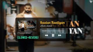 Raataan Kaaliyan (Slowed+Reverb) | Parmish Verma | Laddi Chahal