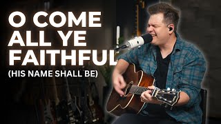 O Come All Ye Faithful (His Name Shall Be) - Acoustic cover