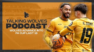 Wolves Advance Into FA Cup Last 16 - Talking Wolves Podcast