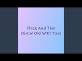 Thick And Thin (Grow Old With You)