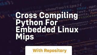 Cross Compiling Python for Embedded Linux MIPS