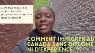 Voici comment immigrer au Canada sans diplôme, sans formation, sans expérience/ C’facile Canada
