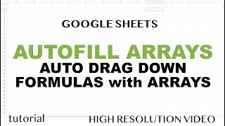 Google Sheets - Drag Formula Down Automatically - Autofill Arrays
