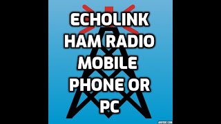 Echolink- Ham Radio on a mobile phone or PC