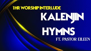 KALENJIN HYMNS || 1 HR WORSHIP INTERLUDE || Feat PASTOR EILEEN