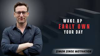 Wake Up Early, Own Your Day | 30 Min Motivation for Success & Discipline | Simon Sinek Motivation
