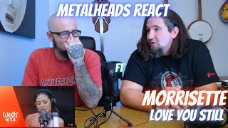 MORISSETTE - LOVE YOU STILL (Wish 107.5 Bus) | American Metalheads REACT