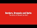 Borders, Brussels and Boris: The story of Brexit (so far!)