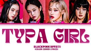 BLACKPINK - 'TYPA GIRL' Lyrics 타이파걸 (color coded lyrics)
