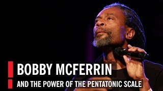 Bobby McFerrin Demonstrates the Power of the Pentatonic Scale
