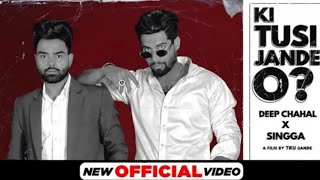 ki tusi jande ho? (Official Video) Deep chahal ft. Singga | Latest punjabi song 2021