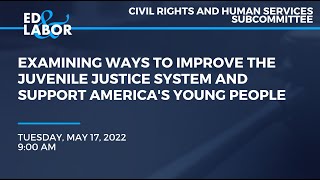 Examining Ways to Improve the Juvenile Justice System and Support America's Young People