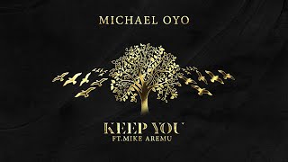 Michael Oyo - Keep You (feat. Mike Aremu) (Official Lyric Video)