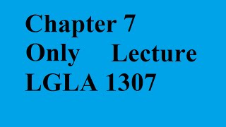 Chapter 7 (Only Lecture) (LGLA 1307)