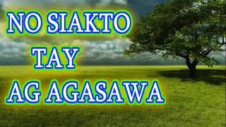 ILOCANO SONG NO SIAKTO TAY AG AGASAWA