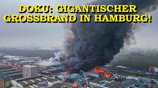 +++ GIGANTISCHER GROSSBRAND IN HAMBURG +++ LAGERHALLEN IN FLAMMEN | EXPLOSIONEN | FEUERWEHR | DOKU