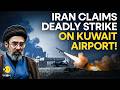 Iran Calls War On U.S.? Claims DEADLY Strike On Kuwait Airport! | WION Originals