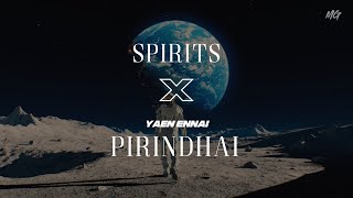 Spirits X Yaen Ennai Pirindhai (Mashup) - MG