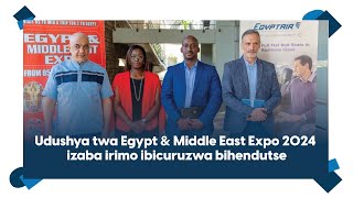 Umwihariko wa Egypt \u0026 Middle East Expo 2024 izatanga amahirwe ku bifuza gusura Misiri