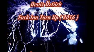 Deniz Öztürk - Fuck Inn Turn Up  ( 2016 )