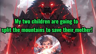 My two children are going to split the mountains to save their mother!