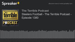 Steelers Football - The Terrible Podcast - Episode 1380