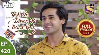 Yeh Un Dinon Ki Baat Hai - Ep 420 - Full Episode - 1st May, 2019