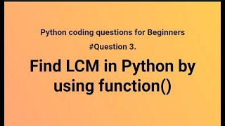 Find LCM in python by using function | find LCM in python | find LCM in python | function in python
