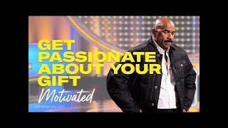 GET PASSIONATE ABOUT YOUR GIFT  STEVE HARVEY