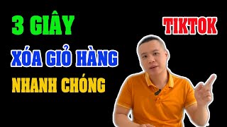 3 GIÂY CÁCH XÓA GIỎ HÀNG TRONG TIKTOK SHOP