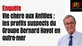 BERNARD HAYOT ÉPINGLÉ : ENQUÊTE SUR LA VIE CHÈRE AUX ANTILLES SES PROFITS SUSPECTS EN OUTRE-MER