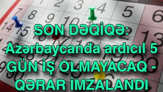 SON DƏQİQƏ: Azərbaycanda ardıcıl 5 GÜN İŞ OLMAYACAQ - QƏRAR İMZALANDI