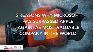 5 REASONS WHY MICROSOFT HAS SURPASSED APPLE AGAIN AS MOST VALUABLE COMPANY IN THE WORLD