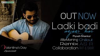 Ladki Badi Anjani Hai Reprised Cover( Piyush Shankar) || AfterMorning Chillout _ Remix _ AS R