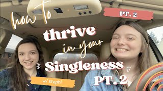 How to THRIVE in Singleness w Steph PT 2