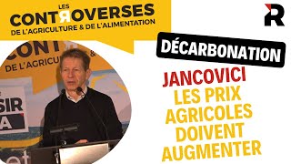 Jean-Marc Jancovici : décarbonation, les prix agricoles doivent augmenter