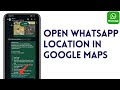 How To Open WhatsApp Location In Google Maps (Complete Guide)
