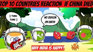 Top 10 Countries Reaction If China Died | Why India happy ❓
