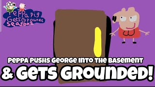 PPGG Parody S2E33 Peppa Pushs George into the Basement \u0026 Gets Grounded!