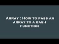 Array : How to pass an array to a bash function