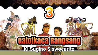 GATOTKACA RANGSANG Ki Sugino Siswocarito gumpalan 3 @gankkoplak