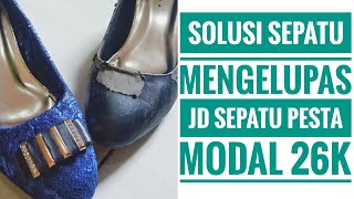 Solusi Sepatu Mengelupa Disulap Jadi Sepatu Pesta dengan Modal 26.000