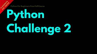 Python Challenge 2 || Lesson 7 || Python For Beginners ||